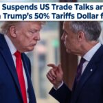 Canada Suspends US Trade Talks and Vows to Match Trump’s 50% Tariffs Dollar for Dollar